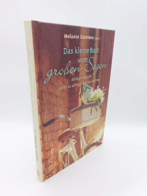Das kleine Buch vom großen Segen - Alltägliche und nicht so alltägliche Geschichten - Carstens (Hrsg.), Melanie