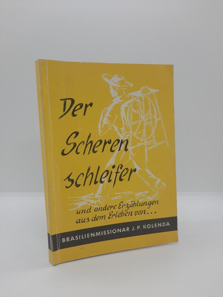 Kolenda, John Peter: Der Scherenschleifer und andere Erzhlungen : Aus d. Erleben. J. P. Kolenda