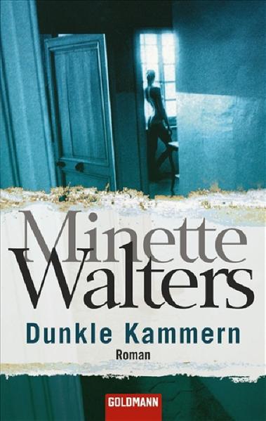 Walters, Minette: Dunkle Kammern : Roman. Aus dem Engl. von Mechtild Sandberg-Ciletti / Goldmann ; 44250 Genehmigte Taschenbuchausg.