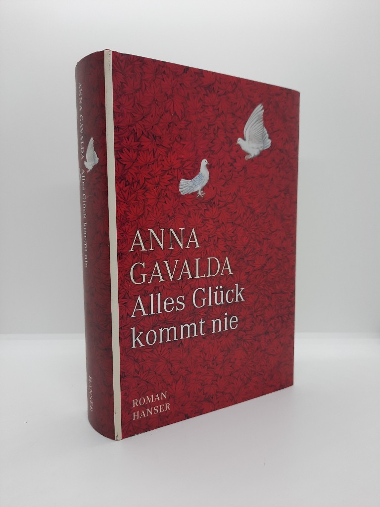 Gavalda, Anna und Ina Kronenberger: Alles Glck kommt nie : Roman. Anna Gavalda. Aus dem Franz. von Ina Kronenberger