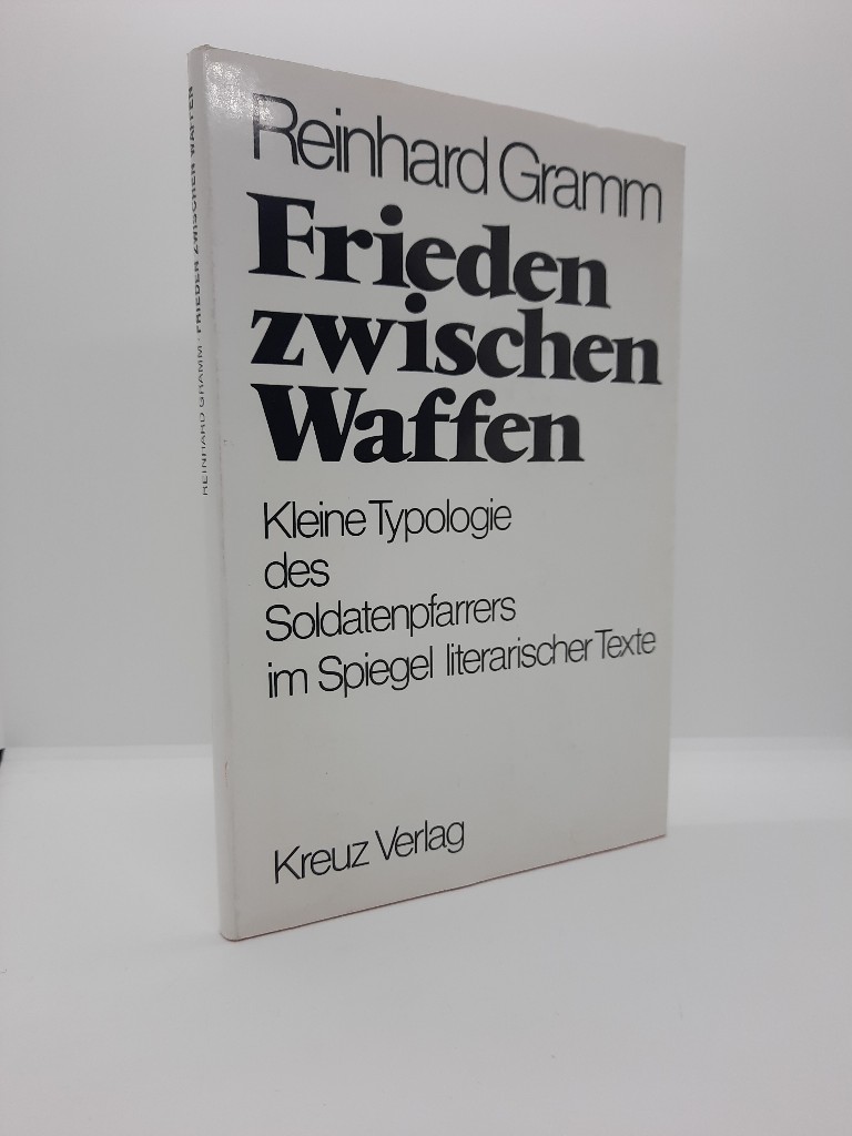 Gramm, Reinhard: Frieden zwischen Waffen : kleine Typologie d. Soldatenpfarrers im Spiegel literar. Texte. Mit 8 Zeichn. von Adolf Gerhard 1. Aufl.