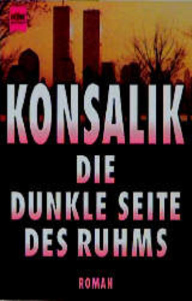 Konsalik, Heinz G.: Die dunkle Seite des Ruhms : Roman. Heyne-Bücher / 1 / Heyne allgemeine Reihe ; Nr. 5702 Orig.-Ausg., Taschenbuch-Orig.-Ausg., 11. Aufl.