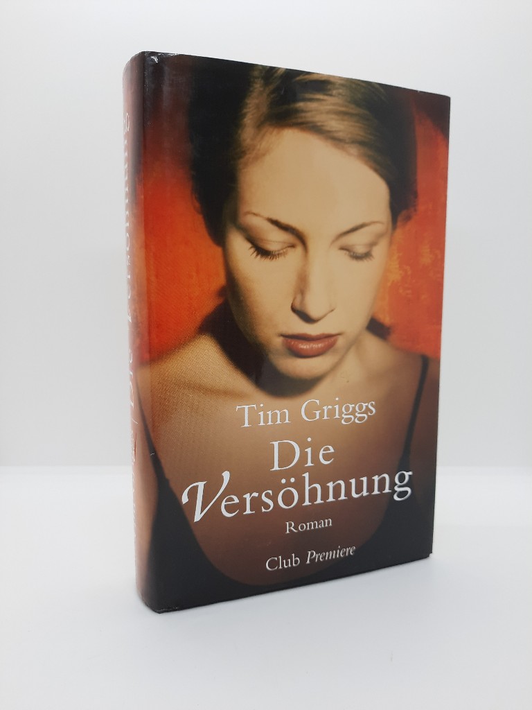 Griggs, Tim: Die Vershnung : Roman. Aus dem Engl. von Theresia belhr / Club-Premiere Ungekrzte Lizenzausg.