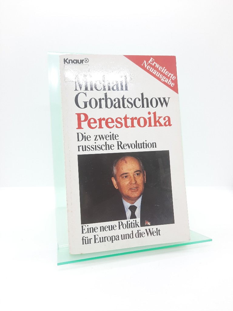 Gorbatschow, Michail: Perestroika: Die zweite russische Revolution. Eine neue Politik fr Europa und die Welt (Knaur Taschenbcher. Sachbcher) Auflage: Erw. Taschenbuchausg.