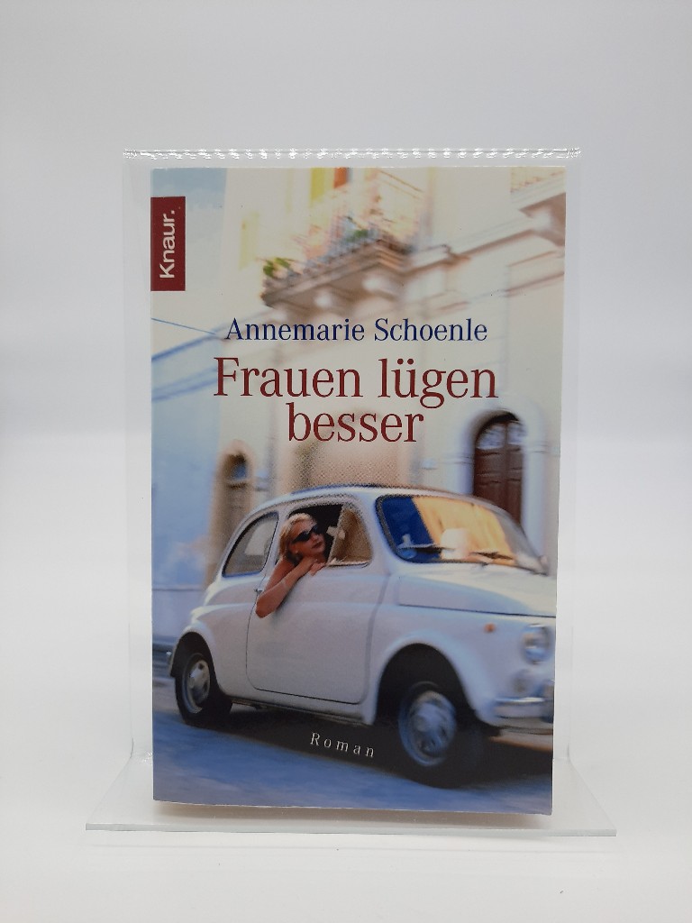 Frauen lügen besser : Roman. Knaur ; 63466 Vollst. Taschenbuch-Neuausg. - Schoenle, Annemarie