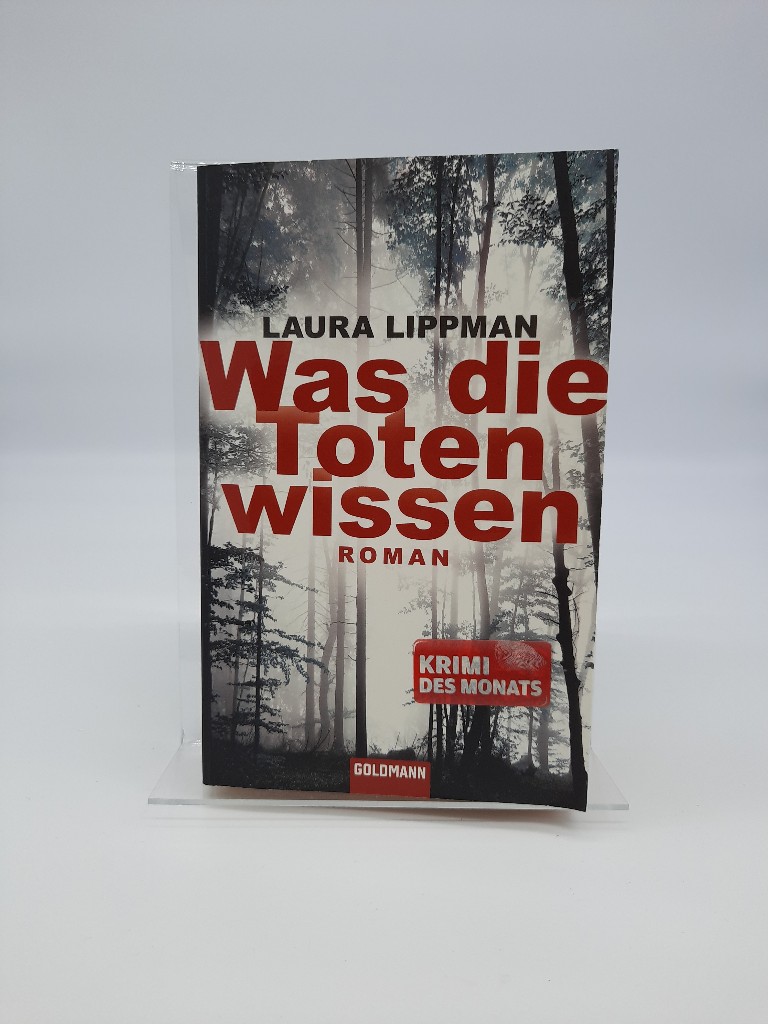 Was die Toten wissen : Roman. Laura Lippman. Aus dem Amerikan. von Mo Zuber / Goldmann ; 46898 Dt. Erstveröff., 1. Aufl. - Lippman, Laura und Mo Zuber