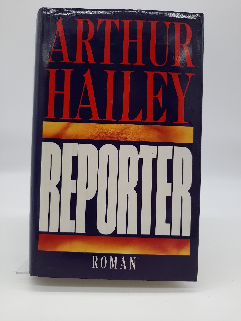 Reporter. Roman. Hardcover mit Schutzumschlag - Arthur Hailey