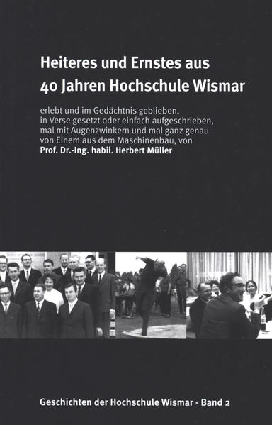 Heiteres und Ernstes aus 40 Jahren Hochschule Wismar: erlebt und im Gedächtnis geblieben, in Verse gesetzt oder einfach aufgeschrieben, mal mit ... - Müller, Herbert