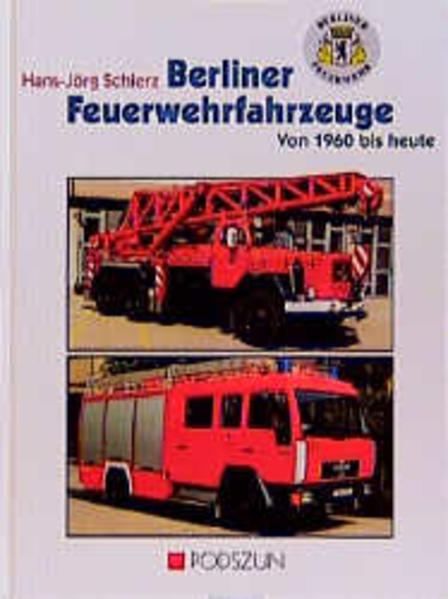 Berliner Feuerwehrfahrzeuge: Von 1960 bis heute - Schierz Hans, J