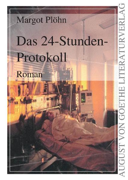Das 24-Stunden-Protokoll (August von Goethe Literaturverlag) - Margot, Plöhn