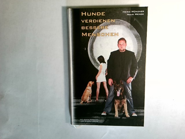 Hunde verdienen bessere Menschen. Heiko Münzner. Anja Mende - Mende, Anja und Heiko Münzner