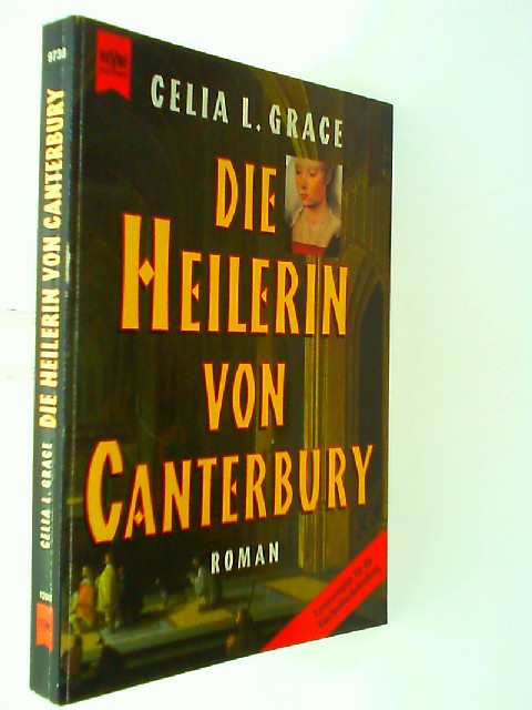 Die Heilerin von Canterbury : Roman. Celia L. Grace. Aus dem Engl. von Marion Balkenhol / Heyne-Bücher / 1 / Heyne allgemeine Reihe ; Nr. 9738 - Grace, C. L.