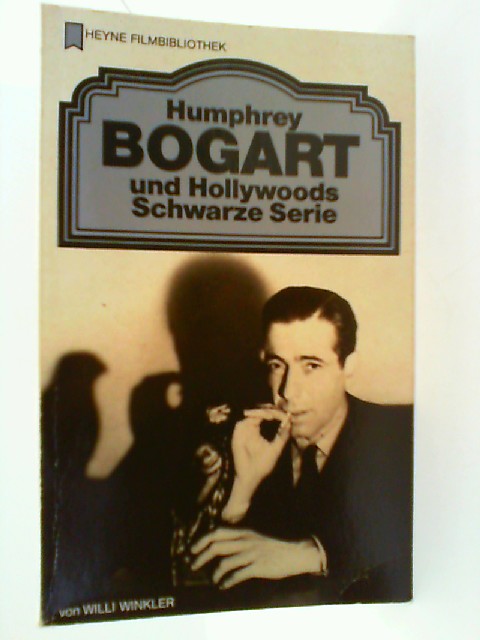Humphrey Bogart und Hollywoods Schwarze Serie. - Winkler, Willi