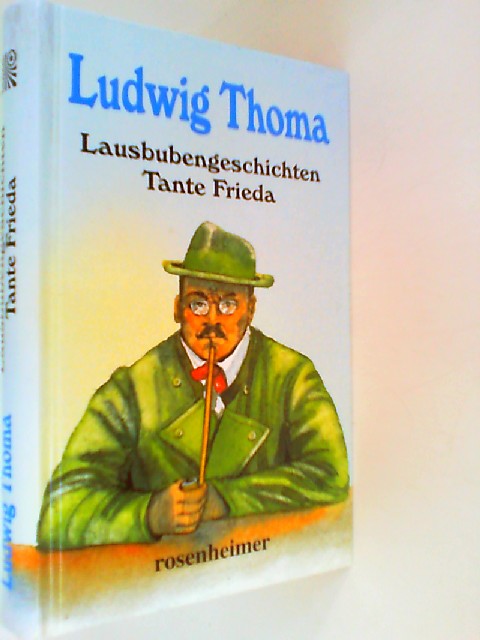 Lausbubengeschichten, Tante Frieda /Josef Filsers gesamter Briefwexel /Erzählungen, Satiren - Thoma, Ludwig