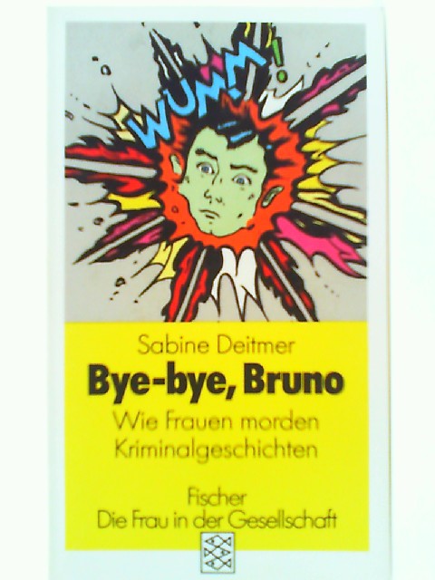 Bye-bye, Bruno: Wie Frauen morden. Kriminalgeschichten (Die Frau in der Gesellschaft) - Deitmer, Sabine
