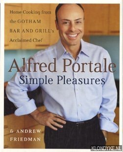 Alfred Portale simple pleasures: home cooking from Gotham Bar and Grill's acclaimed chef - Portale, Alfred