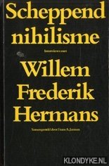 Scheppend nihilisme: interviews met Willem Frederik Hermans - Janssen, Frans A.