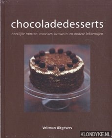 Chocoladedesserts. Heerlijke taarten, mousses, brownies en andere lekkernijen - Diverse auteurs