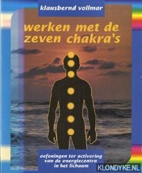 Werken Met De Zeven Chakra's. Oefeningen ter activering van de energiecentra in het lichaam - Vollmar, K.