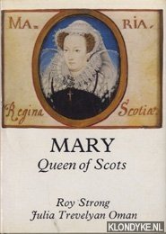 Mary, Queen of Scots - Strong, Roy & Trevelyan Oman, Julia