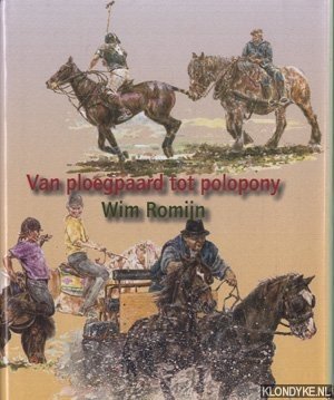 Van ploegpaard tot polopony - Romijn, Wim