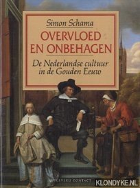 Overvloed en onbehagen : de Nederlandse cultuur in de Gouden Eeuw - Schama, Simon