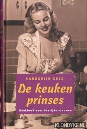 De Keukenprinses. Kookboek voor bevrijde vrouwen - Cels, Sanderijn