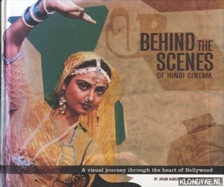 Behind the scenes of Hindi cinema. A visual journey through the heart of Bollywood - Manschot, Johan & Marijke Vos