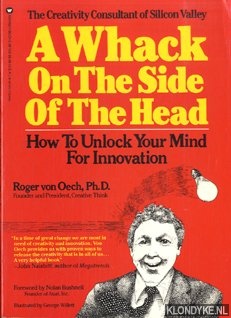 A whack on the side of the head. How to unlock your mind for innovation - Oech, Roger von