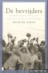 De Bevrijders. Van Bergen Belsen tot Mauthausen de bevrijding van de concentratiekampen - Hirsh, Michael