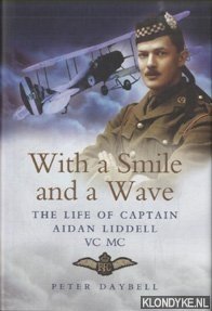 With a Smile and a Wave. The Life of Captain Aidan Liddell VC,MC - Daybell, Peter