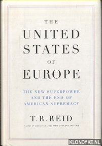 The United States Of Europe. The New Superpower and the End of American Supremacy - Reid, Robert