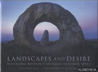 Landscapes and Desire. Revealing Britain's Sexually Inspired Sites - Tuck, Catherine E.