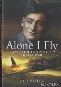 Alone I Fly. A Wellington Pilot's Desert War - Bailey, Bill