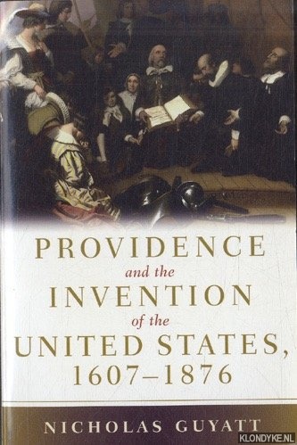 Providence and the Invention of the United States, 1607-1876 - Guyatt, Nicholas