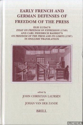 Early French and German Defenses of Freedom of the Press: Elie Luzac's Essay on Freedom of Expression (1749) and Carl Friedrich Bahrdt's On Freedom of the Press and its Limits (1787) in English Translation - Laursen, John Christian & Johan van der Zande
