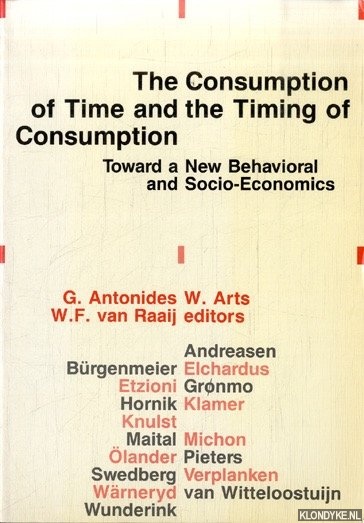The Consumption of Time and the Timing of Consumption. Towards a New Behavioral and Socio-Economics - Arts, G. Antonides, W. & W.F. van Raaij (editors)