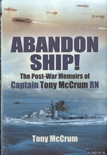 Abandon Ship! The Post-War Memoirs of Captain Tony McCrum RN - McCrum, Tony