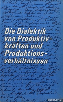 Die Dialektik von Produktivkräften und Produktionsverhältnissen.