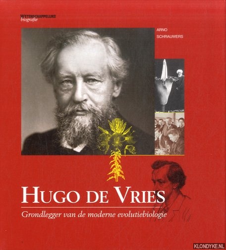 Hugo de Vries. Grondlegger van de moderne evolutiebiologie - Schrauwers, Arno