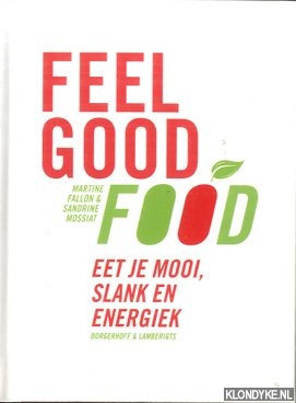 Feel good Food. Eet je mooi, slank en energiek - Fallon, Martine & Sandrine Mossiat