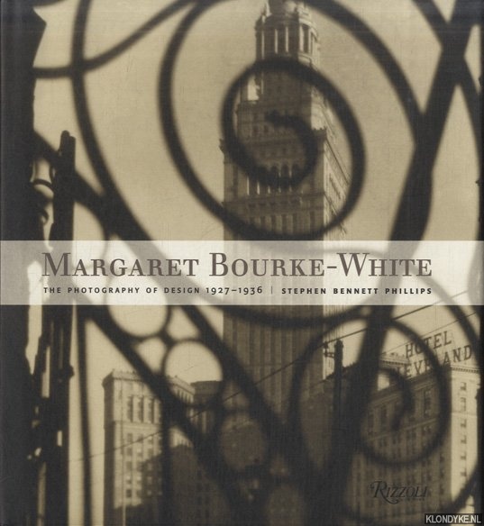 Margaret Bourke-White: The Photography of Design, 1927-1936 - Bennett Phillips, Stephen