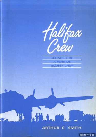 Halifax Crew: The Story of a Wartime Bomber Crew - Smith, Arthur Carlton