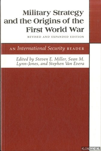 Military Strategy and the Origins of the First World War. An International Security Reader: Revised and Expanded Edition - Miller, Steven E. - a.o.