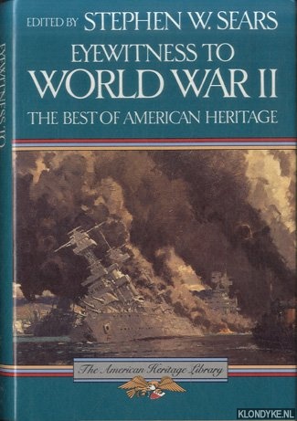 Eyewitness to World War II. The Best of American Heritage - Sears, Stephen W.