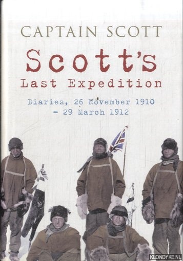 Scott's Last Expedition. Diaries, 26 November 1910-29 March 1912 - Scott, Robert Falcon