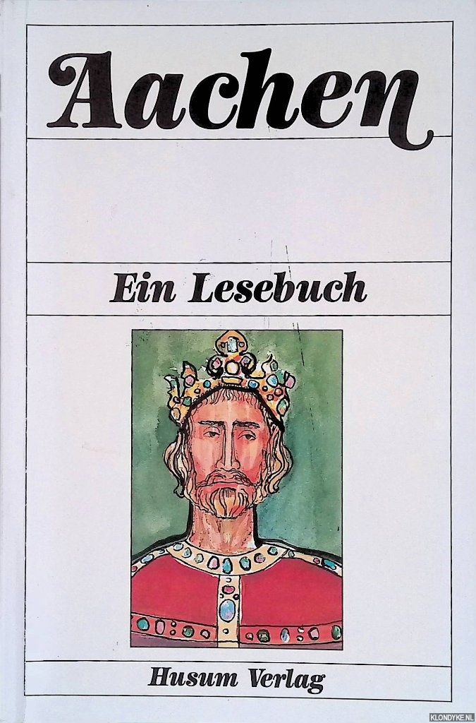 Aachen: Ein Lesebuch - Klein, Diethard H. & Heike Rosbach
