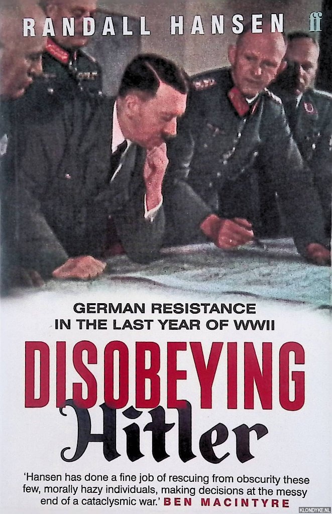 Disobeying Hitler: German Resistance in the Last Year of WWII - Hansen, Randall