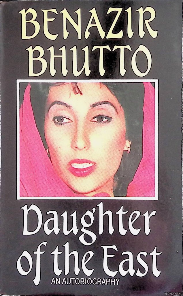Daughter of the East. An autobiography - Bhutto, Benazir