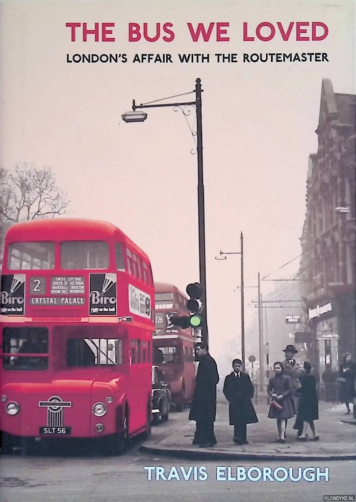The Bus We Loved: London's Affair with the Routemaster - Elborough, Travis